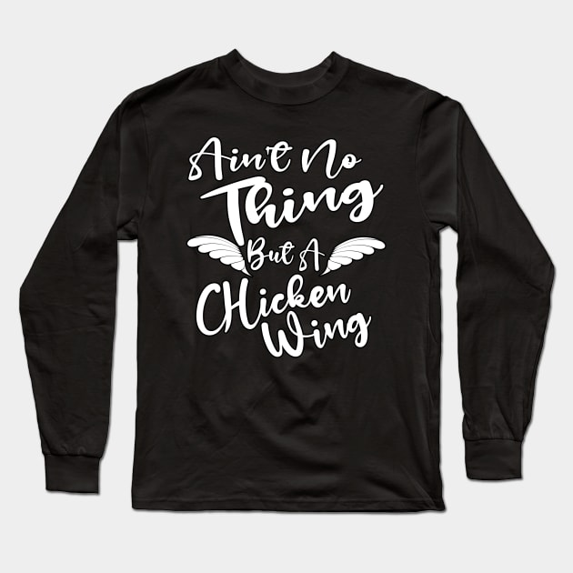 Ain't No Thing But A Chicken WIng Long Sleeve T-Shirt by Duds4Fun